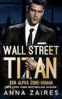 Wall Street Titan: Een Alpha Zone-roman - Anna Zaires (ISBN 9789464489040)