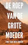 De Roep van de Grote Moeder - Ton Van der Kroon (ISBN 9789464650945)