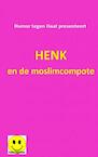 Henk en de moslimcompote - Humor tegen Haat (ISBN 9789463429467)