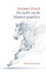 Zeeuws Bloed: De jacht op de Blauwe Paarden - Peter de Boevere (ISBN 9789492170378)