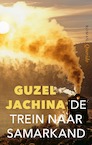 De trein naar Samarkand - Guzel Jachina (ISBN 9789021430591)