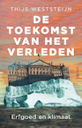 De toekomst van het verleden - Thijs Weststeijn (ISBN 9789044651065)