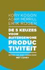 De 5 keuzes voor buitengewone productiviteit - Kory Kogon, Adam Merrill, Erik Roger (ISBN 9789047008255)