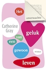 Het onverwachte geluk van een gewoon leven - Catherine Gray (ISBN 9789046826997)