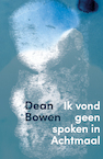 Ik vond geen spoken in Achtmaal - Dean Bowen (ISBN 9789491921834)