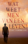 Wat weet men van een leven? - Anke Verbraak (ISBN 9789493266780)