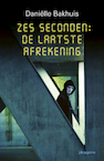 Zes seconden: De laatste Afrekening - Daniëlle Bakhuis (ISBN 9789021683409)