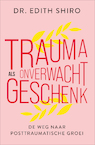 Trauma als onverwacht geschenk - Edith Shiro (ISBN 9789402712766)