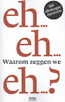 Waarom zeggen we eh ? (ISBN 9789046814154)