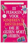 111 PLEKKEN VOOR KINDEREN IN AMSTERDAM DIE JE GEZIEN MOET HEBBEN - Bas van Lier (ISBN 9789068688115)