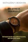 De-stress yourself - Kathleen Y. Bosman (ISBN 9789464057218)