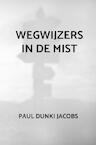 Wegwijzers in de mist - Paul Dunki Jacobs (ISBN 9789464351835)