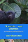 Ik vertrek...... naar Suriname ! - Peter Braxhoofden (ISBN 9789464352610)