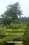 Sobre a linha do Equador - Yasmine Figueiredo (ISBN 9789403661933)