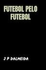 Futebol pelo Futebol - J P Dalmeida (ISBN 9789464857108)