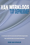VAN WERKLOOS TOT DEPRESSIEF - Rob van Spanje (ISBN 9789491897931)