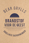 Brandstof voor de geest - Bear Grylls (ISBN 9789033802232)