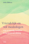 Vriendelijk en vol mededogen - Sebo Ebbens (ISBN 9789056704308)