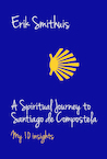 A Spiritual Journey to Santiago de Compostela - Erik Smithuis (ISBN 9789082548433)