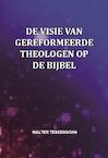 De visie van gereformeerde theologen over en op de Bijbel - Walter Tessensohn (ISBN 9789491026898)
