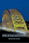 Onder de brug vond ik mezelf - Erik Claus, Arie van Driel (ISBN 9789492719034)
